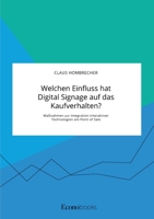 Welchen Einfluss hat Digital Signage auf das Kaufverhalten? Maßnahmen zur Integration interaktiver Technologien am Point of Sale (German Edition) 3963560835 Book Cover