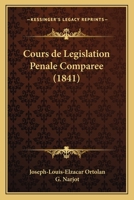 Cours de Legislation Penale Comparee (1841) 116810159X Book Cover