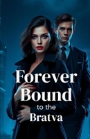Forever Bound to the Bratva: A Dark Mafia Romance Finale of Power, Sacrifice, and Forbidden Love (The Bratva Vows - DARK MAFIA ROMANCE (Enemies to Lovers)) B0GDWVH2LR Book Cover