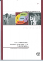 Good Emergency Management Practice: The Essentials. a Guide to Preparing for Animal Health Emergencies: Fao Animal Production and Health Manuals No. 1 9251070008 Book Cover