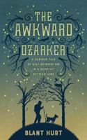The Awkward Ozarker: A Curious Tale of Self Reinvention in a Scantily Settled Land 0997325607 Book Cover