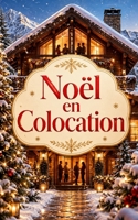 Noël en Colocation: Un roman de Noël cosy, romantique et plein d’émotions, où quatre inconnus vont découvrir qu’un imprévu peut changer toute une vie ... de Noël de Lylounette) (French Edition) B0H86HRFRC Book Cover