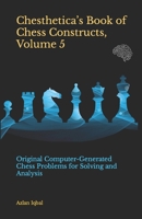 Chesthetica’s Book of Chess Constructs, Volume 5: Original Computer-Generated Chess Problems for Solving and Analysis B095GP9DG6 Book Cover
