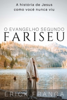 O Evangelho Segundo Fariseu: A história de Jesus como você nunca viu 1704044766 Book Cover