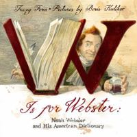 W Is For Webster: Noah Webster and his American Dictionary 0374382409 Book Cover