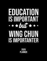 Education Is Important But Wing Chun Is Importanter 2020 Planner: Wing Chun Fan 2020 Calendar, Funny Design, 2020 Planner for Wing Chun Lover, Christmas Gift for Wing Chun Lover 1677116803 Book Cover