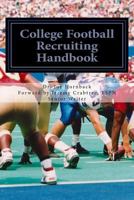 College Football Recruiting Handbook: A Parent and Prep's Guide to Earning a College Football Scholarship 1517146798 Book Cover