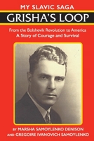 Grisha's Loop - My Slavic Saga: From the Bolshevik Revolution to America A Story of Courage and Survival 1478778555 Book Cover