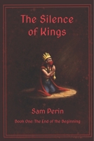 The Silence of Kings: Book One - The End of The Beginning 173366291X Book Cover