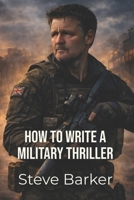 How To Write a Military Thriller B0GL17G518 Book Cover