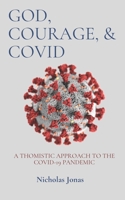God, Courage, & COVID: A Thomistic Approach to the COVID-19 Pandemic B0C7L3PDFV Book Cover