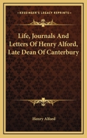 Life, Journal and Letters of Henry Alford, D.D., Late Dean of Canterbury - Primary Source Edition 1357197748 Book Cover