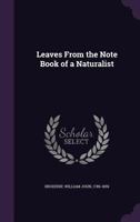 Leaves From the Note Book of a Naturalist 0548325596 Book Cover