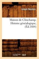Maison de Clinchamp. Histoire Ga(c)Na(c)Alogique, (A0/00d.1884) 2012584942 Book Cover