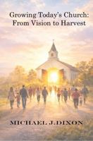 Growing Today's Church: From Vision to Harvest B0GV3ZMH6L Book Cover