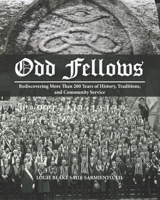 Odd Fellows : Rediscovering More Than 200 Years of History, Traditions and Community Service 1733851224 Book Cover