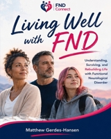 Living Well with FND: Understanding, Surviving, and Rebuilding Life with Functional Neurological Disorder B0H359KB7S Book Cover