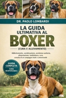La Guida Ultimativa al Boxer (Cura e Allevamento): Addestramento, socializzazione, assistenza sanitaria, alimentazione, toelettatura, cura, crescita di un compagno leale e amorevole (Italian Edition) B0GG7M9LBC Book Cover