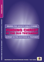 Finding Christ in the Old Testament: A Study in Pre-Existence and Prophecy 1845506987 Book Cover