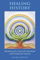 Healing History: Breaking the Cycle of Personal and Historical Trauma 1729829279 Book Cover