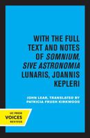 With the Full text and notes oF somnium, sive astronomia lunaris, Joannis Kepleri 0520323181 Book Cover
