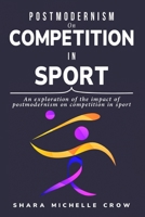 An exploration of the impact of postmodernism on competition in sport 1805243713 Book Cover