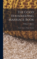 The Good Housekeeping Marriage Book: Twelve Steps to a Happy Marriage 1514280930 Book Cover