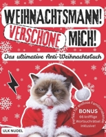 Weihnachtsmann! Verschone mich! Das Ultimative Anti-Weihnachtsbuch! BONUS: 66 knifflige Wortsuchrätsel inklusive! Perfekt für endlose Familienabende: ... nicht mehr hören können (German Edition) B0DQTDSTJF Book Cover