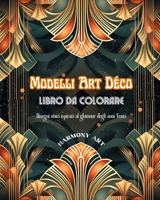 Modelli Art Déco Libro da colorare Disegni unici ispirati al glamour degli anni Venti: Una fonte di creatività e relax senza fine per gli amanti del design (Italian Edition) B0CMPBP77G Book Cover