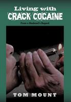 Living with Crack Cocaine: From a Husband's Regard 1456769618 Book Cover