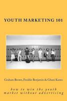 Youth Marketing 101: How to Win the Youth Market Without Advertising 1470157365 Book Cover