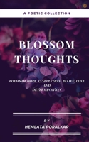 Blossom Thoughts: Poems of Hope, Inspiration, Belief, Love and Determination 9354385745 Book Cover