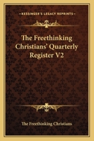 The Freethinking Christians' Quarterly Register V2 1163626759 Book Cover