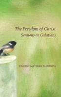 The Freedom of Christ: Sermons on Galatians 1508593345 Book Cover