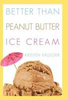 Better than Peanut Butter Ice Cream 1449722318 Book Cover