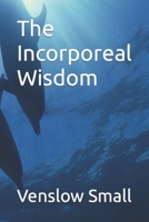 The Incorporeal Wisdom B0BGNMQYT2 Book Cover