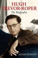 Hugh Trevor-Roper: The Biography 1400069769 Book Cover