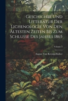 Geschichte Und Litteratur Der Lichenologie Von Den Ältesten Zeiten Bis Zum Schlusse Des Jahres 1865, Volume 3 1022472356 Book Cover