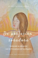 De profesión soñadora: Subiendo la vibración con la frecuencia de los Ángeles 8409423227 Book Cover