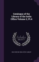Catalogue of the Library of the India Office Volume 2, PT.4 1356129323 Book Cover