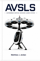 AUTONOMOUS VERTICAL SKYDIVER LAUNCH SYSTEM (AVSLS) B0H7SS9W3W Book Cover