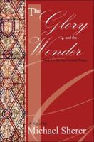 The Glory and the Wonder: A Novel: Book Two in the Saint Michael Trilogy 1424120640 Book Cover