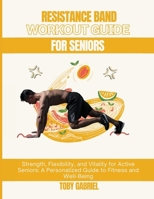 Resistance Band Workout Guide For Seniors B0F3V8S9X8 Book Cover