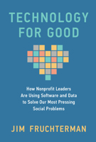 Technology for Good: How Nonprofit Leaders Are Using Software and Data to Solve Our Most Pressing Social Problems 0262050978 Book Cover