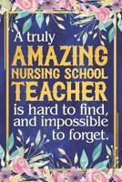 Nursing School Teacher Gift: A Truly Amazing Nursing School Teacher Is Hard To Find and Impossible To Forget Dateless Nursing School Teacher Planner With Inspirational Quotes 12 Months 100+ Pages 1070950041 Book Cover