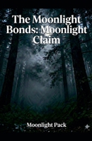 The Moonlight Bonds: Moonlight Claim B0GHTD4C6V Book Cover