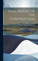 Final Report Of The Construction: Tumalo Irrigation Project, To The Desert Land Board, State Of Oregon 1021009172 Book Cover