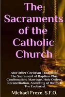 The Sacraments of the Catholic Church: And Other Religious Traditions 1533317275 Book Cover