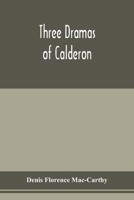 Three Dramas of Calderón, from the Spanish: Love the Greatest Enchantment, the Sorceries of Sin, and the Devotion of the Cross 9353977193 Book Cover