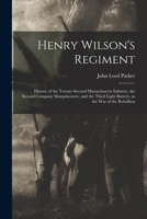 Henry Wilson's Regiment: History of the Twenty-Second Massachusetts Infantry, the Second Company Sharpshooters, and the Third Light Battery, in 1017673489 Book Cover